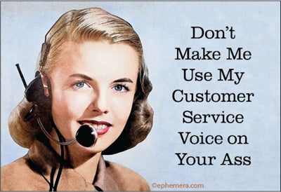 Magnet - Don't Make Me Use My Customer Service Voice