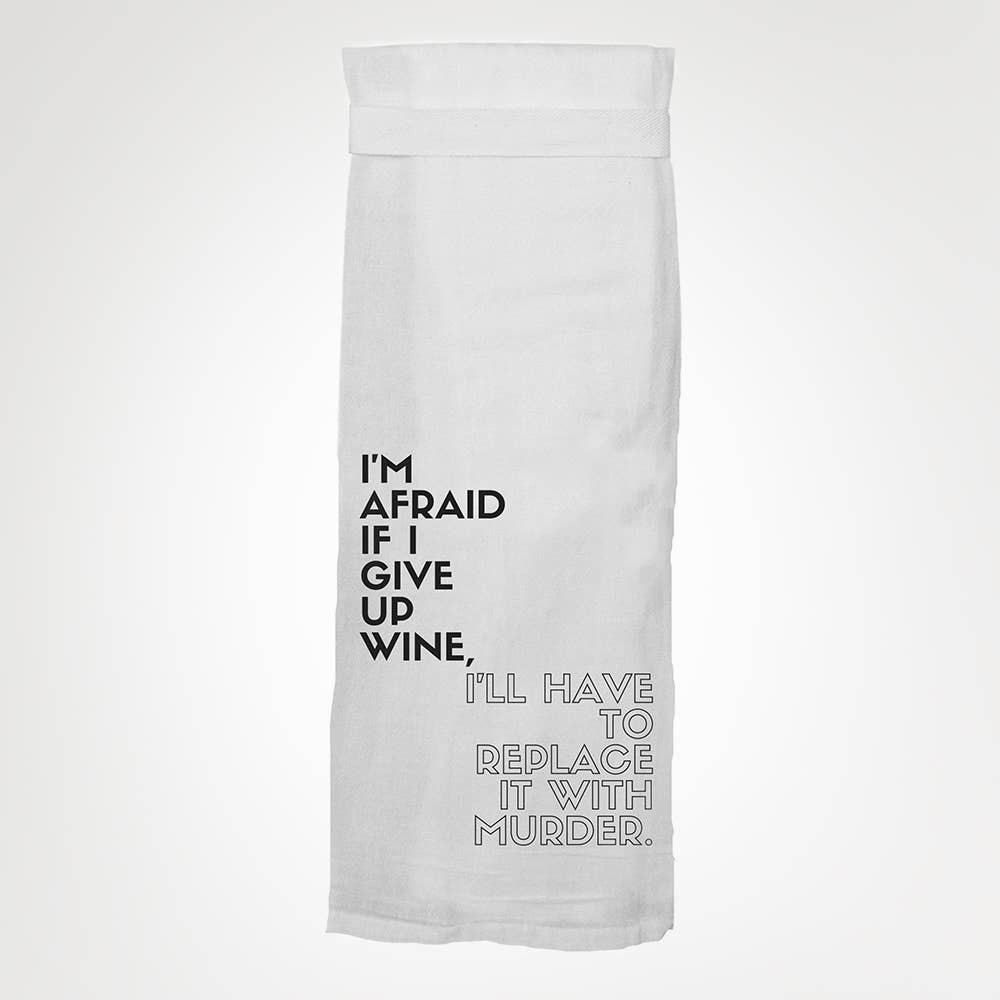 Kitchen Towel - I'm Afraid If I Give Up Wine