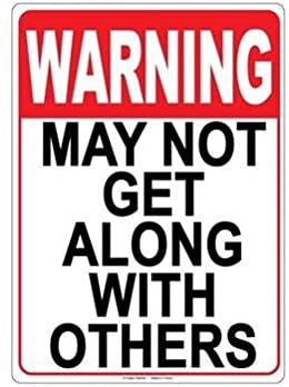 Metal Sign - May Not Get Along With Others