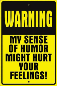 Metal Sign - My Sense of Humor May Hurt Your Feelings