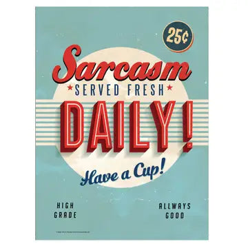 Metal Sign - Sarcasm Served Fresh Daily