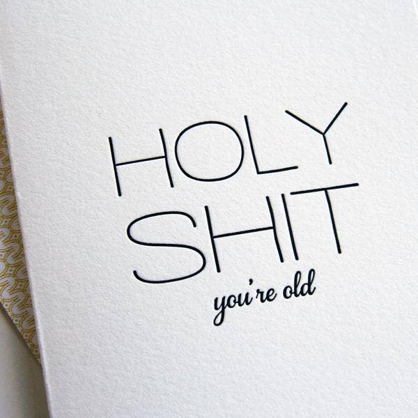 Greeting Card - Holy Sh*t You're Old