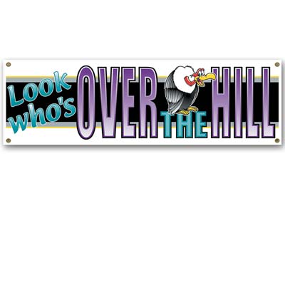 Look Who's Over The Hill Sign Banner