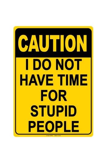 Metal Sign - No Time For Stupid People
